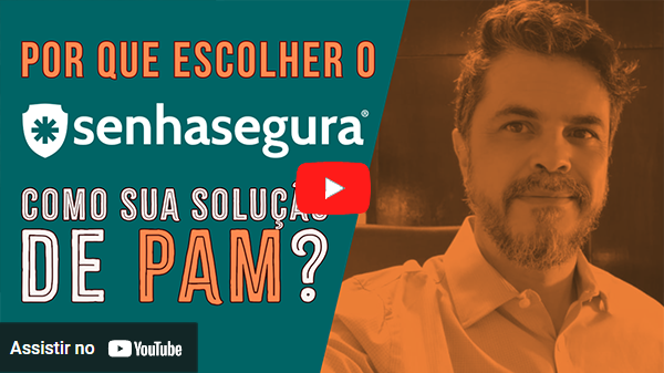 Porque escolher senhasegura como sua solução de PAM.